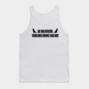 Be the person your dog thinks you are Tank Top